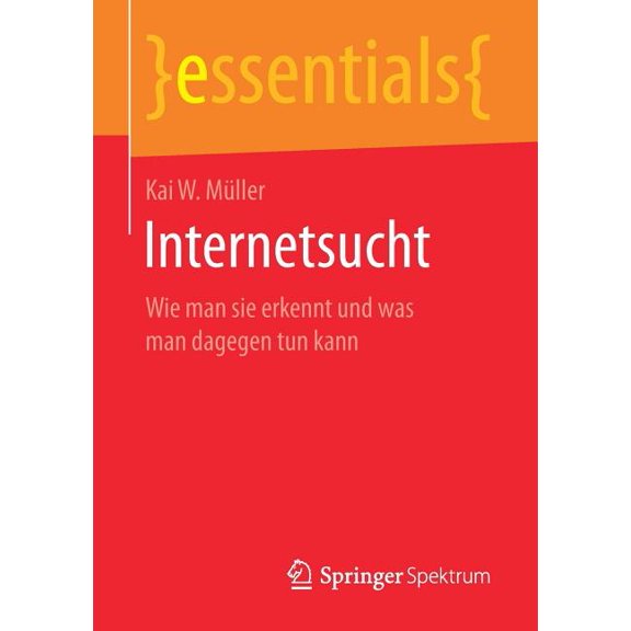 Essentials Internetsucht: Wie Man Sie Erkennt Und Was Man Dagegen Tun Kann, (Paperback)
