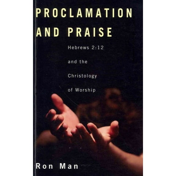 Proclamation and Praise: Hebrews 2:12 and the Christology of Worship (Paperback)