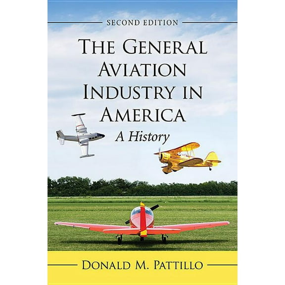 The General Aviation Industry in America: A History, 2d ed., (Paperback)