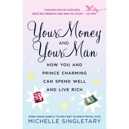 Your Money And Your Man: How You And Prince Charming Can Spend Well And Live Rich