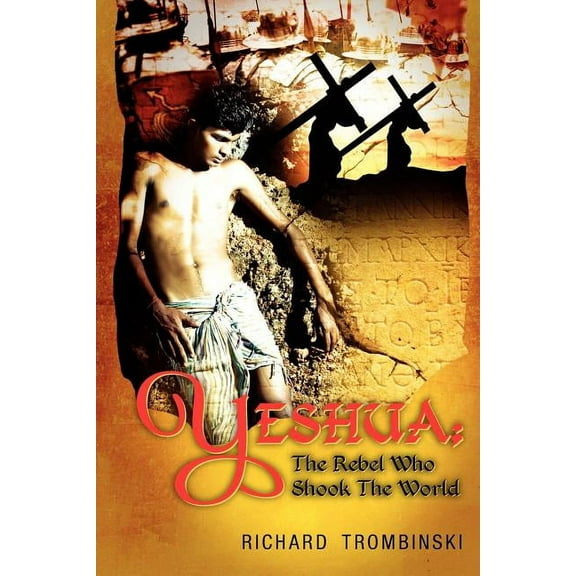 Yeshua : The Rebel Who Shook the World