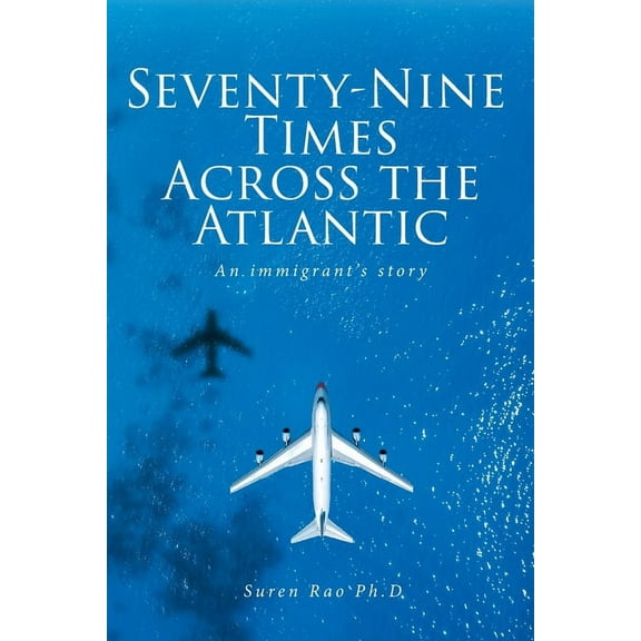 Seventy-Nine Times Across the Atlantic: An Immigrant's Story, (Paperback)