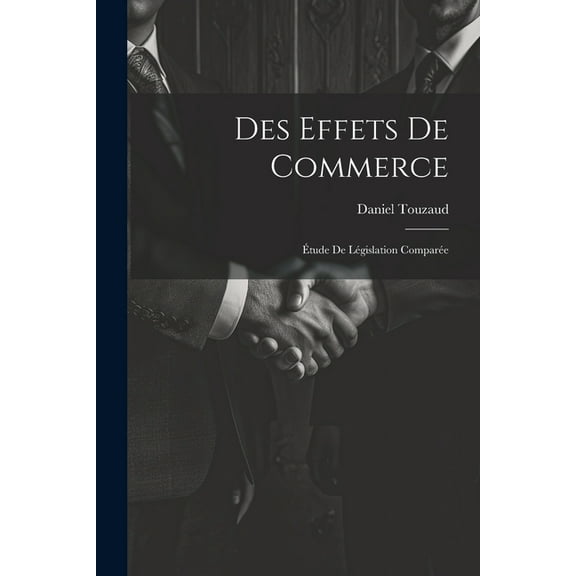 Des Effets De Commerce: Étude De Législation Comparée (Paperback)