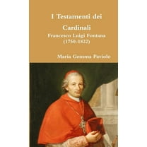 I Testamenti dei Cardinali: Francesco Luigi Fontana (1750-1822), (Paperback)