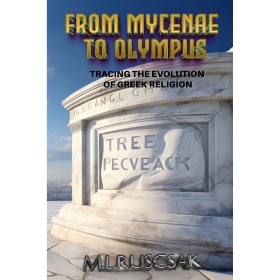 From Mycenae to Olympus: Tracing the Evolution of Greek Religion, (Hardcover)