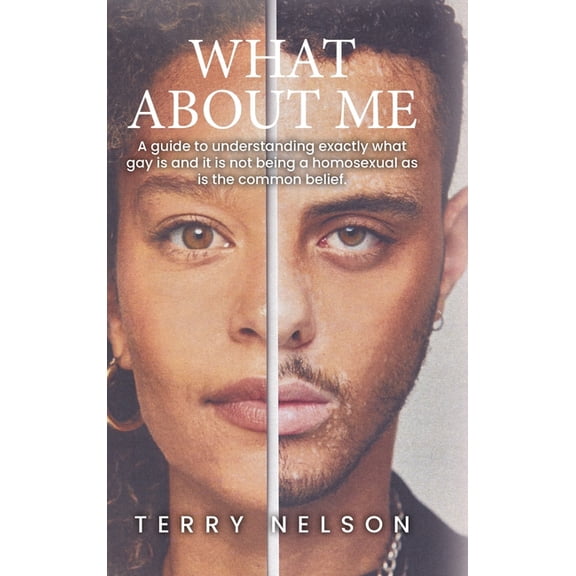What about Me: A guide to understanding exactly what gay is and it is not being a homosexual as is the common belief., (Hardcover)