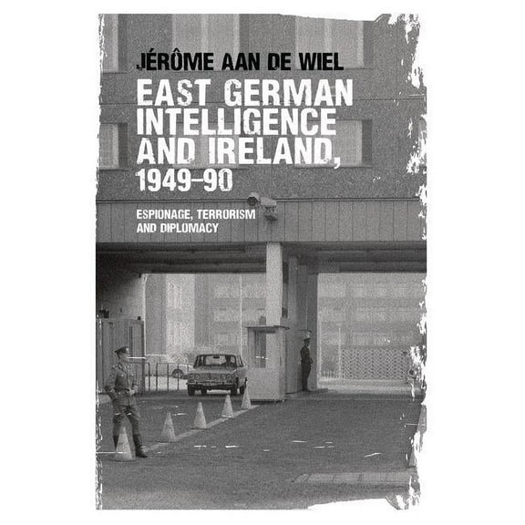 East German Intelligence and Ireland, 1949-90: Espionage, Terrorism and Diplomacy (Paperback)