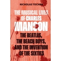 The Musical Lives of Charles Manson: The Beatles, the Beach Boys, and the Invention of the Sixties --Or, No Sense Makes , (Hardcover)