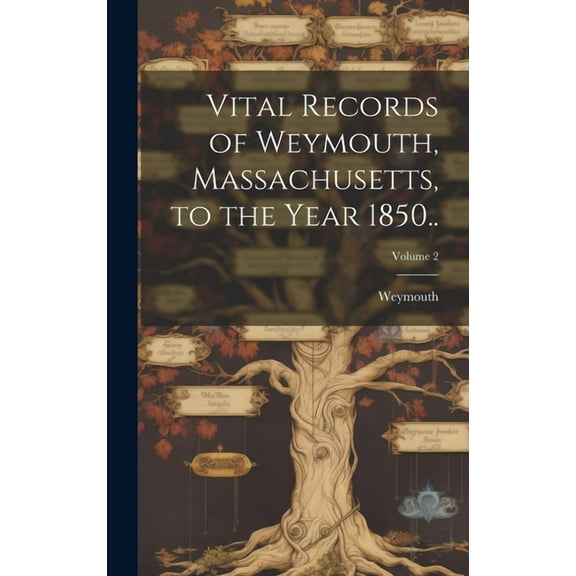 Vital Records of Weymouth, Massachusetts, to the Year 1850..; Volume 2 (Hardcover)