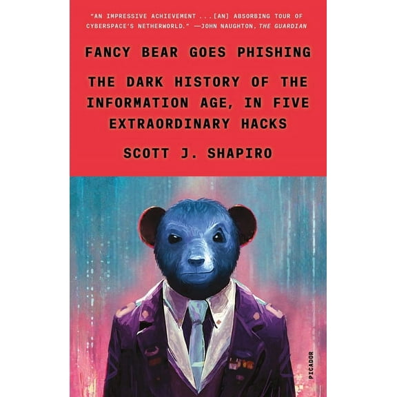Fancy Bear Goes Phishing : The Dark History of the Information Age, in Five Extraordinary Hacks (Paperback)