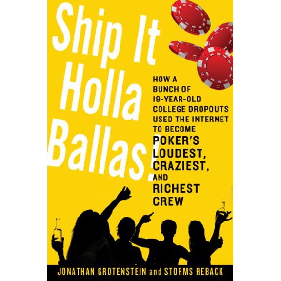 Pre-Owned Ship It Holla Ballas!: How a Bunch of 19-Year-Old College Dropouts Used the Internet to Become Poker's Loudest, Craziest, and Richest Crew, 9781250006653, 1250006651, Hardcover, First Editi
