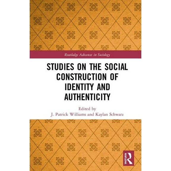 Routledge Advances in Sociology Studies on the Social Construction of Identity and Authenticity, (Hardcover)