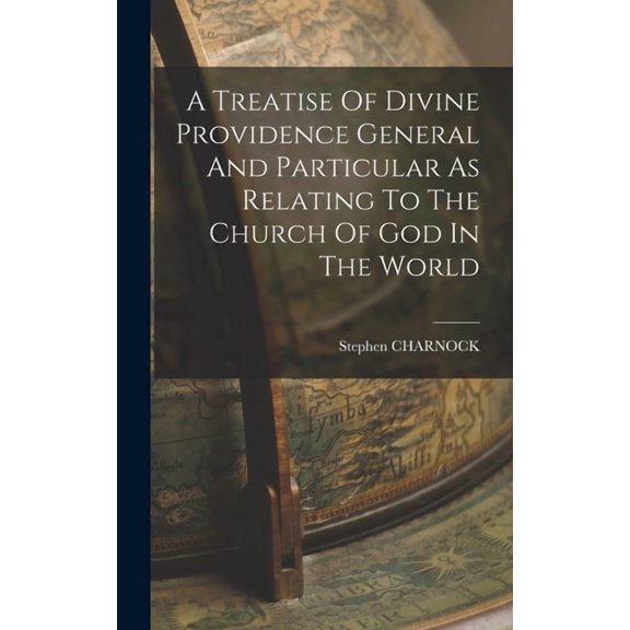 A Treatise Of Divine Providence General And Particular As Relating To The Church Of God In The World