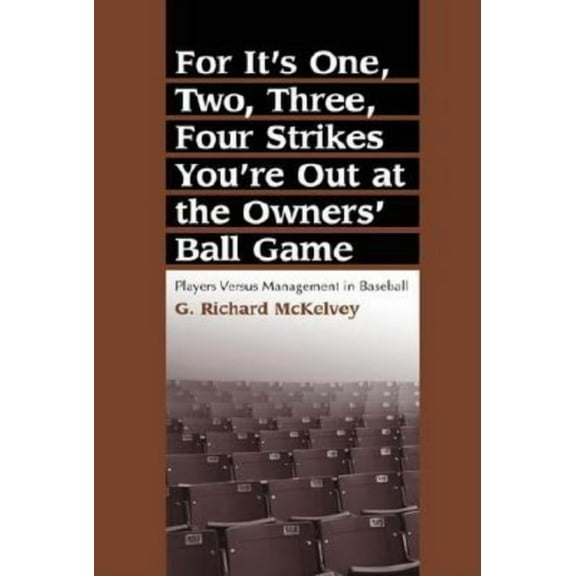 For It's One, Two, Three, Four Strikes You're Out at the Owners' Ball Game: Players Versus Management in , (Paperback)