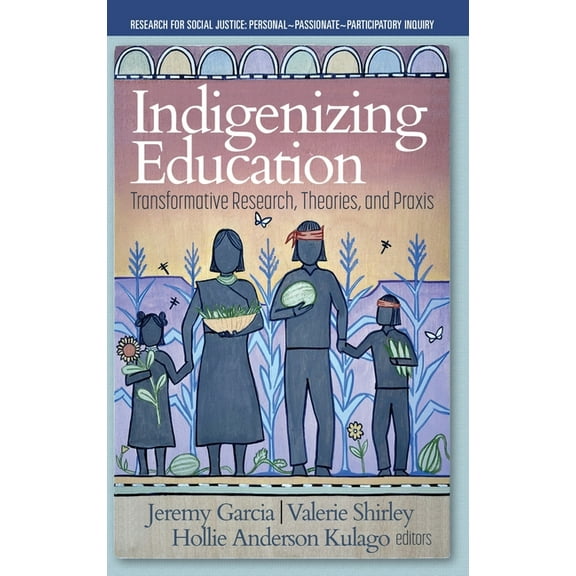 Research for Social Justice: Personal Passionate Participatory Inquiry: Indigenizing Education: Transformative Research, Theories, and Praxis (Hardcover)