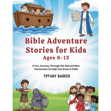 Bible Adventure Stories for Kids Ages 8-12: A Fun Journey Through the Old and New Testaments to Help You Grow in Faith, (Paperback)