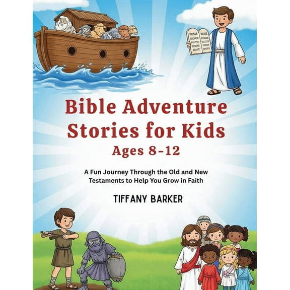Bible Adventure Stories for Kids Ages 8-12: A Fun Journey Through the Old and New Testaments to Help You Grow in Faith, (Paperback)