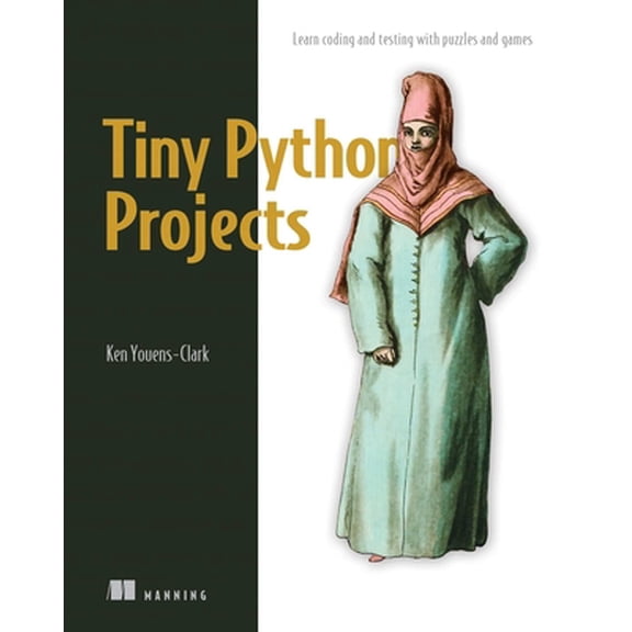 Pre-Owned Tiny Python Projects: 21 Small Fun Projects for Python Beginners Designed to Build Programming Skill, Teach New Algorithms and Techniques, and Introdu (Paperback) 1617297518 9781617297519