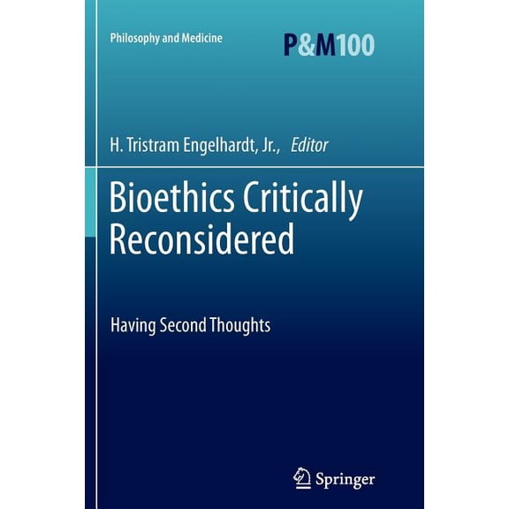 Philosophy and Medicine Bioethics Critically Reconsidered: Having Second Thoughts, Book 100, (Paperback)