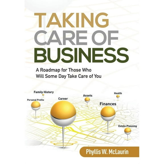 Taking Care of Business: A Roadmap for Those Who Will Some Day Take Care of You, (Paperback)