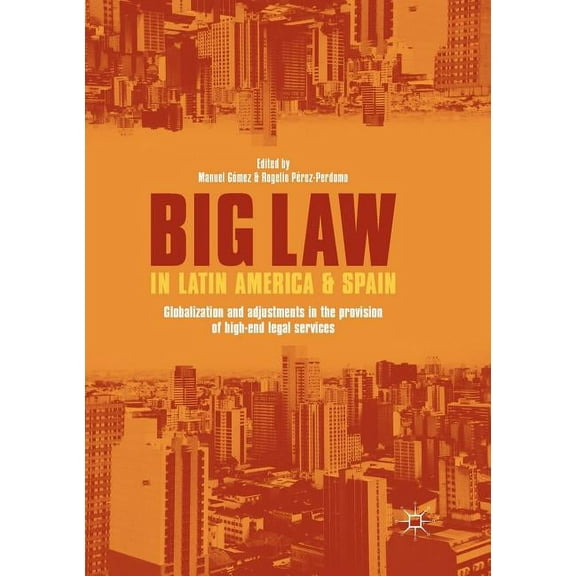Big Law in Latin America and Spain: Globalization and Adjustments in the Provision of High-End Legal Services, (Paperback)