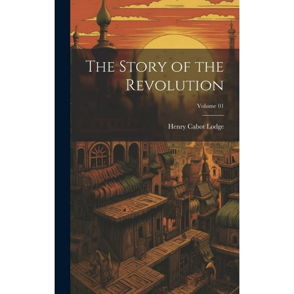 The Story of the Revolution; Volume 01 (Hardcover)
