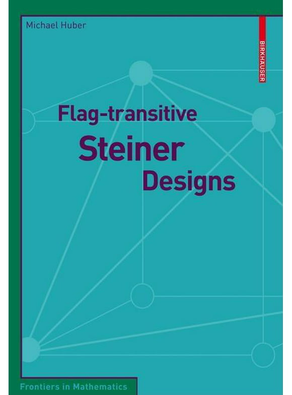 Frontiers in Mathematics: Flag-Transitive Steiner Designs (Paperback)