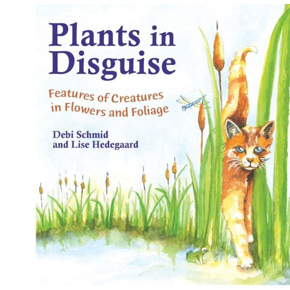 Plants in Disguise: Features of Creatures in Flowers and Foliage (Hardcover)