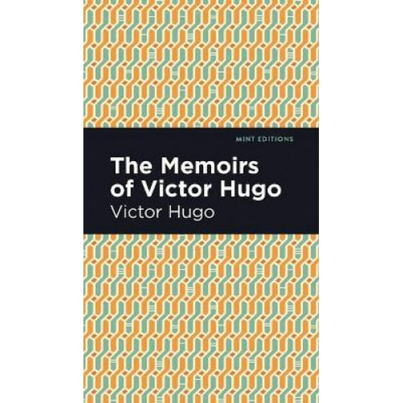 The Memoirs of Victor Hugo (Mint Editions)