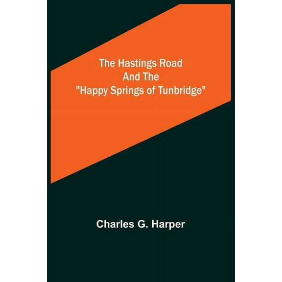 The Hastings Road and the "Happy Springs of Tunbridge", (Paperback)