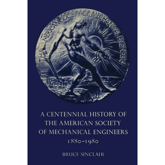 Heritage: A Centennial History of the American Society of Mechanical Engineers 1880-1980 (Paperback)