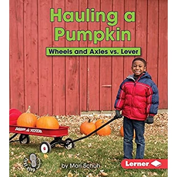 Pre-Owned Hauling a Pumpkin: Wheels and Axles vs. Lever (Library Binding) 146778026X 9781467780261