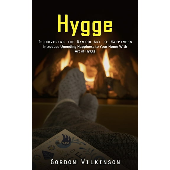 Hygge: Discovering the Danish Art of Happiness (Introduce Unending Happiness to Your Home With Art of Hygge), (Paperback)