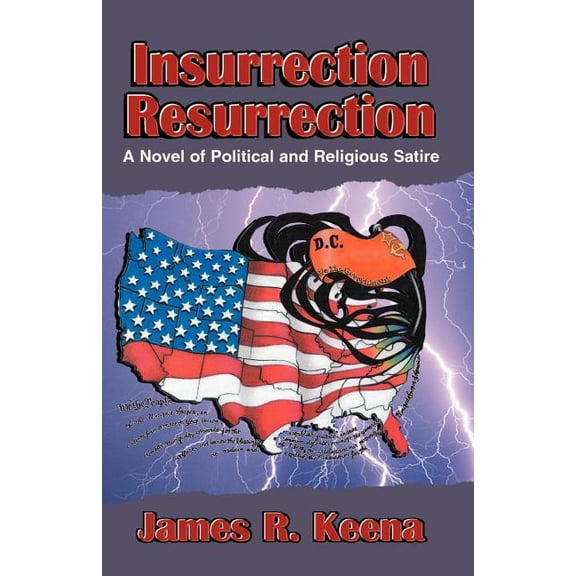 Insurrection Resurrection: A Novel of Political and Religious Satire Paperback 073886594X 9780738865942 James R. Keena