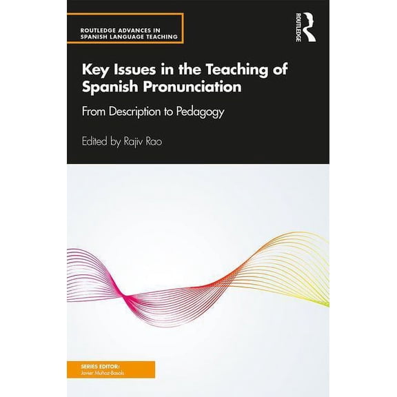 Routledge Advances in Spanish Language T Key Issues in the Teaching of Spanish Pronunciation: From Description to Pedagogy, (Paperback)
