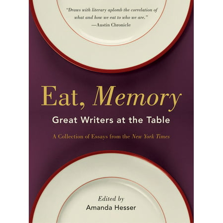 Eat, Memory : Great Writers at the Table, a Collection of Essays from the New York