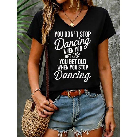 You Don't Stop Dancing When You Get Old Funny Cute V Neck T-Shirt Cotton Women's V Neck Graphic Tee, Casual Short Sleeve Shirt,Vacation Outfit