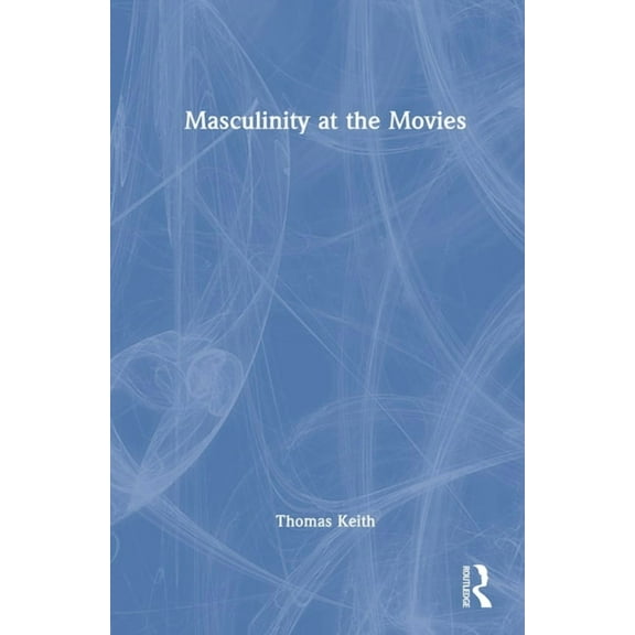 Masculinity at the Movies, (Hardcover)