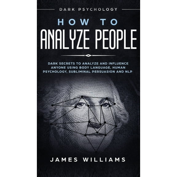 How to Analyze People: Dark Psychology - Dark Secrets to Analyze and Influence Anyone Using Body Language, Human Psychol, (Hardcover)