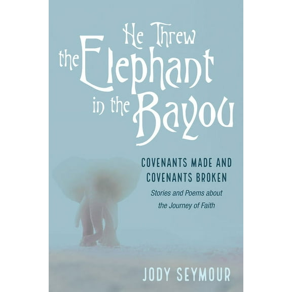He Threw the Elephant in the Bayou (Hardcover)