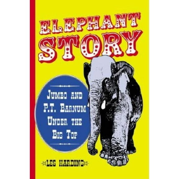 Elephant Story: Jumbo and P.T. Barnum Under the Big Top, (Paperback)