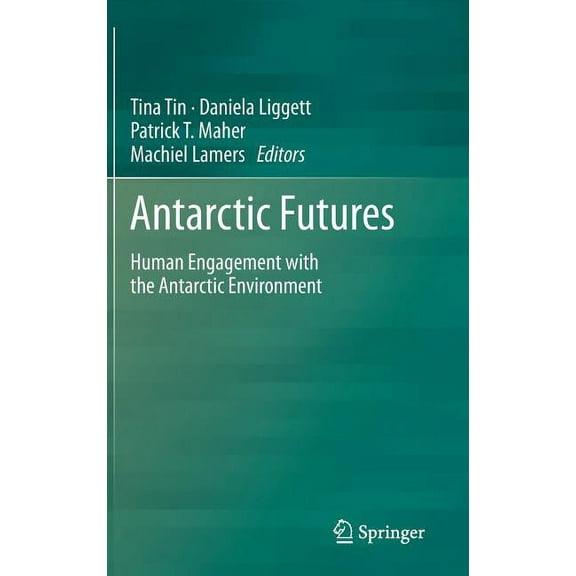 Antarctic Futures: Human Engagement with the Antarctic Environment, (Hardcover)