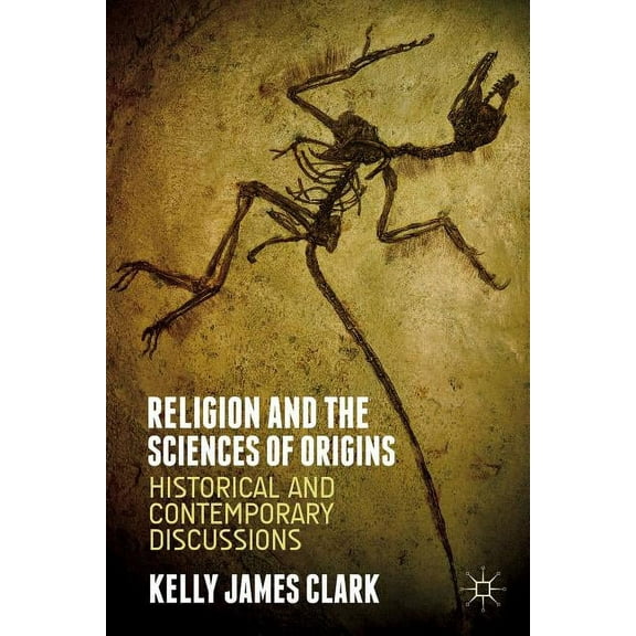 Religion and the Sciences of Origins: Historical and Contemporary Discussions, (Hardcover)
