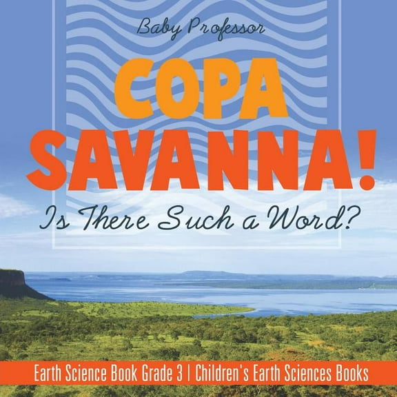 Copa Savanna! Is There Such a Word? Earth Science Book Grade 3 Children's Earth Sciences Books (Paperback)