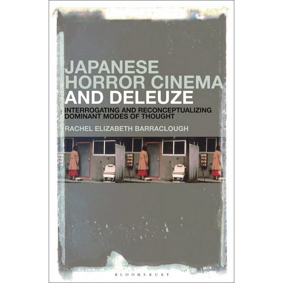 Japanese Horror Cinema and Deleuze: Interrogating and Reconceptualizing Dominant Modes of Thought, (Paperback)