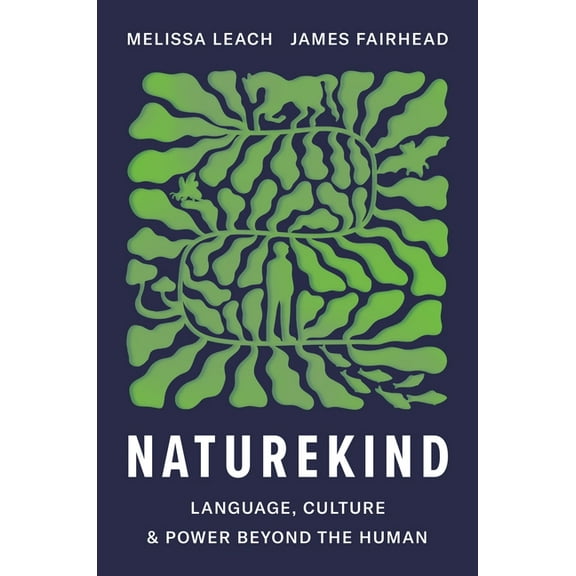Naturekind: Language, Culture and Power Beyond the Human, (Hardcover)