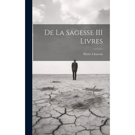 De La Sagesse III Livres (Hardcover)