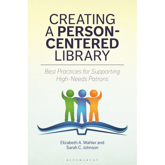 Creating a Person-Centered Library: Best Practices for Supporting High-Needs Patrons, (Paperback)