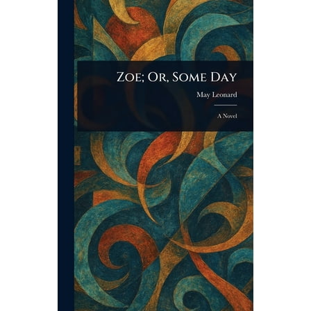 Zoe; Or, Some Day, (Hardcover)