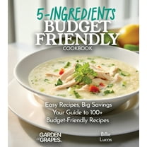 Budget-Friendly 5-Ingredients Cookbook: 100 Easy Recipes and Big Savings, Pictures Included, (Paperback)